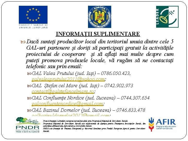 INFORMAȚII SUPLIMENTARE Dacă sunteţi producător local din teritoriul unuia dintre cele 5 GAL-uri partenere