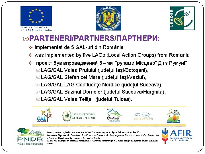  PARTENERI/PARTNERS/ПАРТНЕРИ: v implementat de 5 GAL-uri din România v was implemented by five