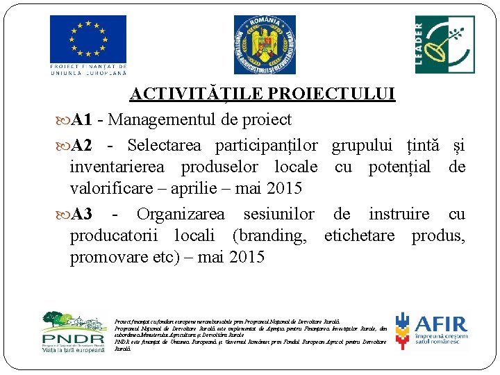 ACTIVITĂȚILE PROIECTULUI A 1 - Managementul de proiect A 2 - Selectarea participanților grupului