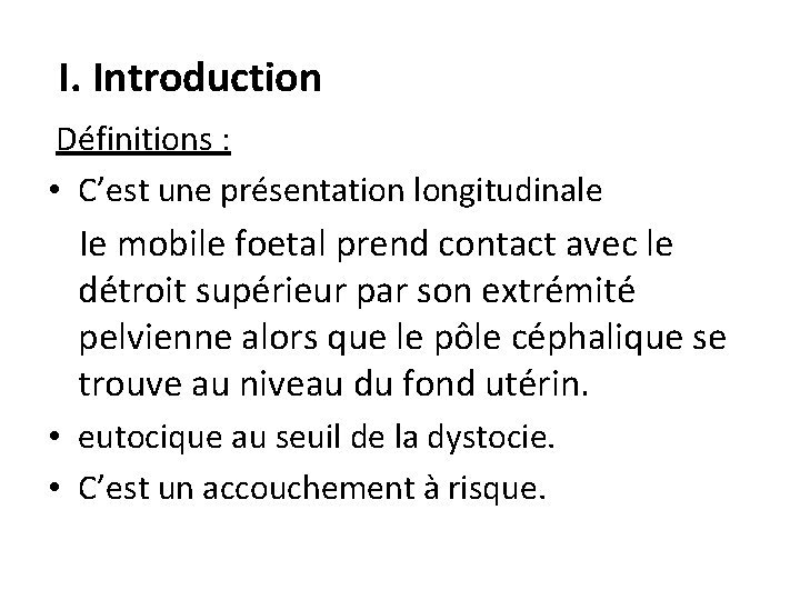 I. Introduction Définitions : • C’est une présentation longitudinale le mobile foetal prend contact