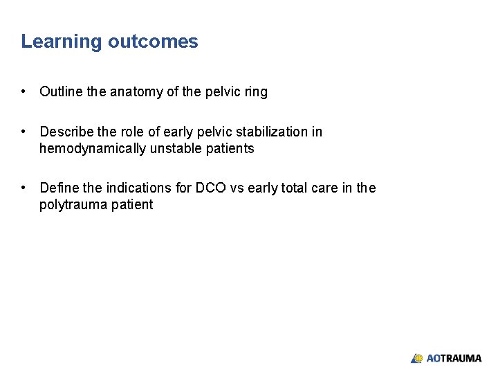 Learning outcomes • Outline the anatomy of the pelvic ring • Describe the role