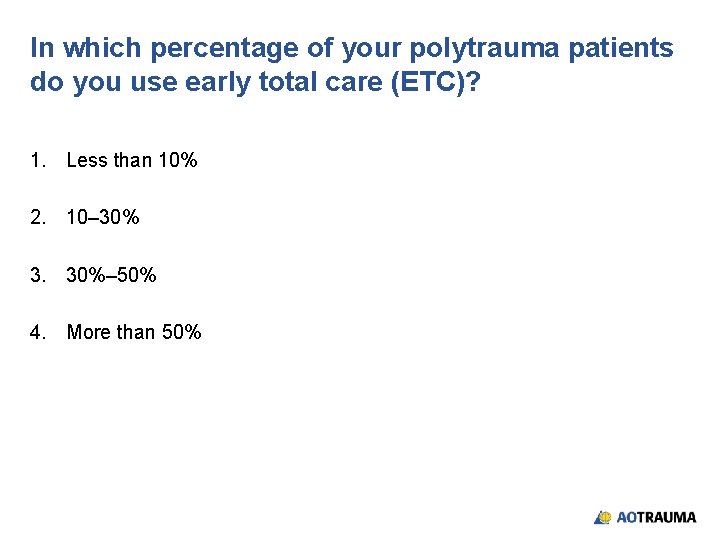 In which percentage of your polytrauma patients do you use early total care (ETC)?