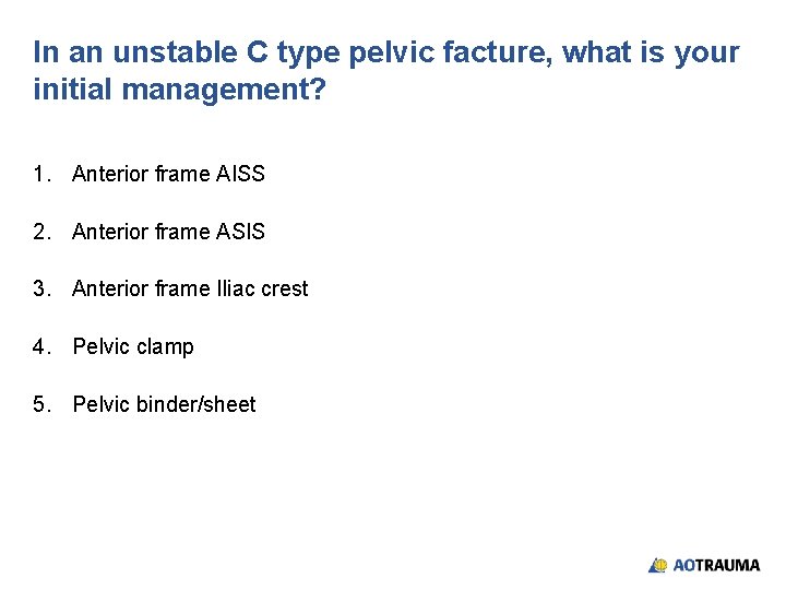 In an unstable C type pelvic facture, what is your initial management? 1. Anterior