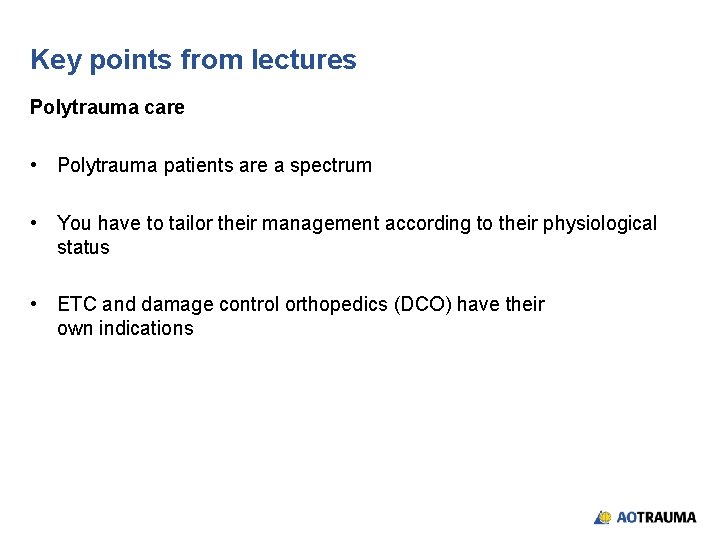 Key points from lectures Polytrauma care • Polytrauma patients are a spectrum • You