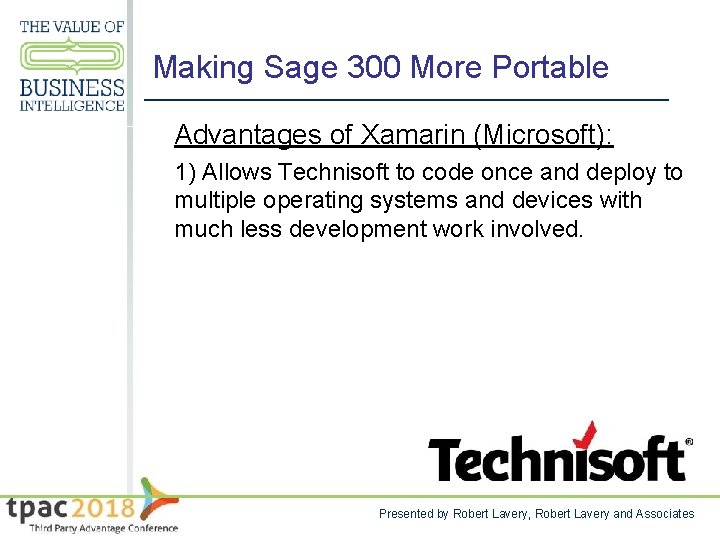 Making Sage 300 More Portable Advantages of Xamarin (Microsoft): 1) Allows Technisoft to code