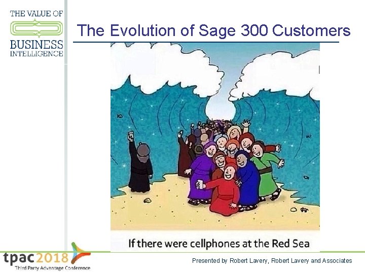 The Evolution of Sage 300 Customers Presented by Robert Lavery, Robert Lavery and Associates