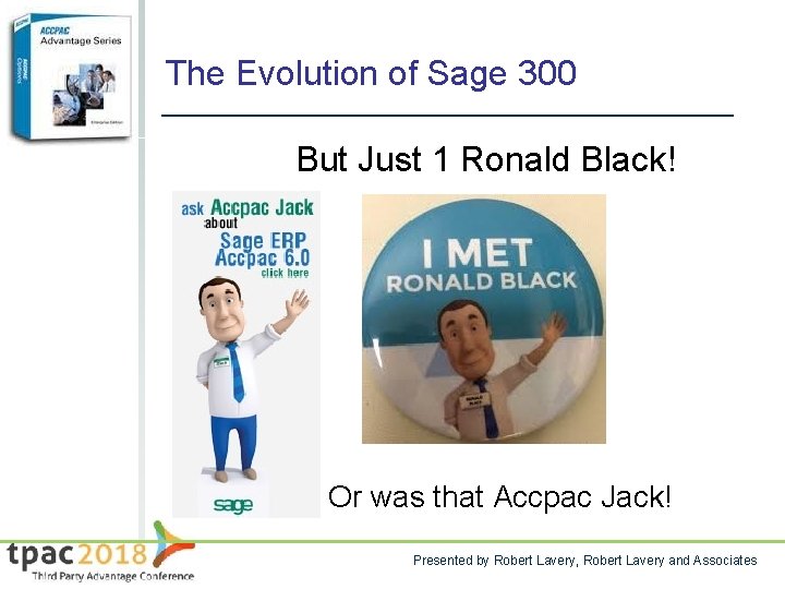 The Evolution of Sage 300 But Just 1 Ronald Black! Or was that Accpac