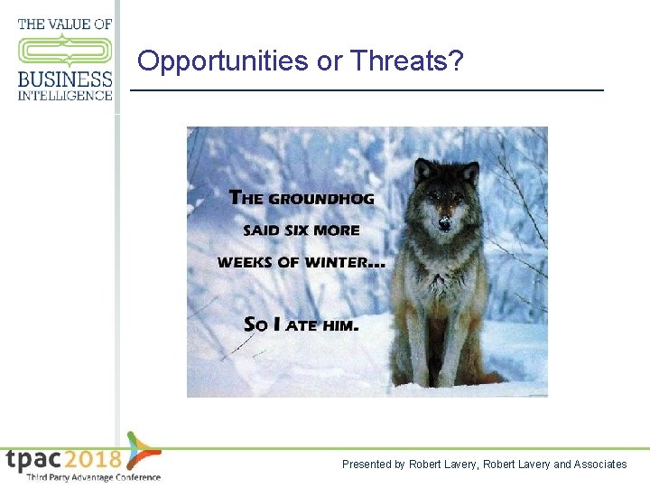 Opportunities or Threats? Presented by Robert Lavery, Robert Lavery and Associates 