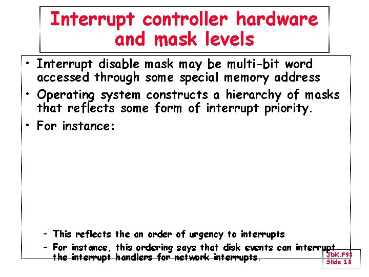 Interrupt controller hardware and mask levels • Interrupt disable mask may be multi-bit word