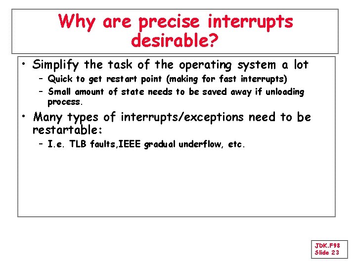 Why are precise interrupts desirable? • Simplify the task of the operating system a