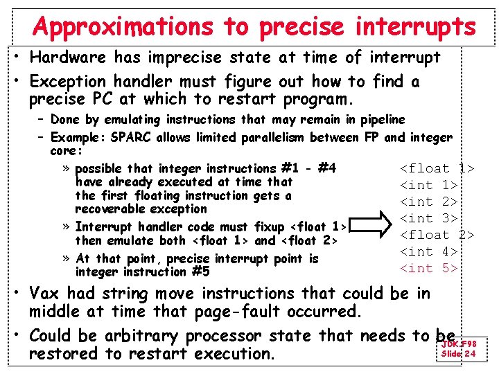 Approximations to precise interrupts • Hardware has imprecise state at time of interrupt •