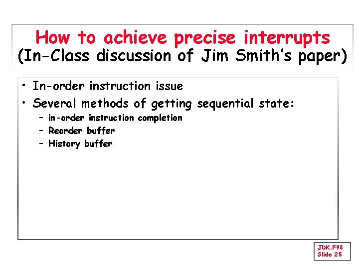 How to achieve precise interrupts (In-Class discussion of Jim Smith’s paper) • In-order instruction