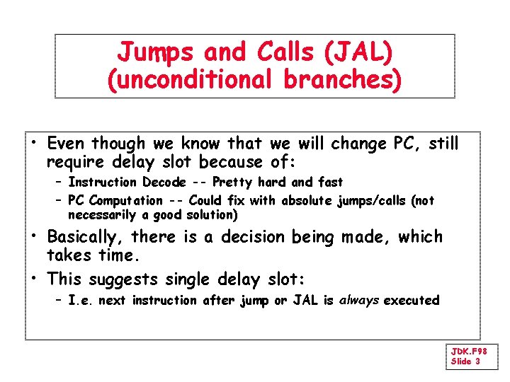 Jumps and Calls (JAL) (unconditional branches) • Even though we know that we will