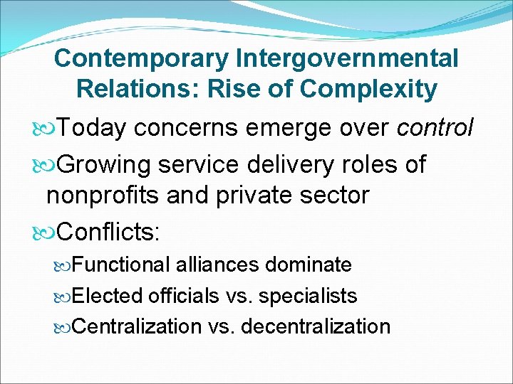 Contemporary Intergovernmental Relations: Rise of Complexity Today concerns emerge over control Growing service delivery