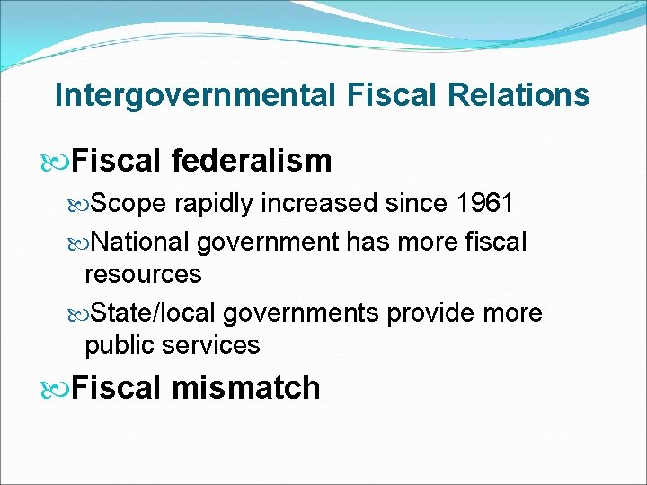 Intergovernmental Fiscal Relations Fiscal federalism Scope rapidly increased since 1961 National government has more