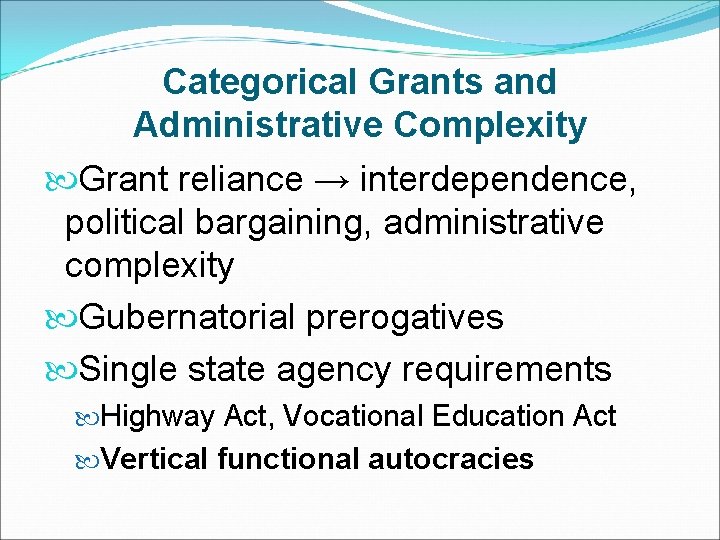 Categorical Grants and Administrative Complexity Grant reliance → interdependence, political bargaining, administrative complexity Gubernatorial