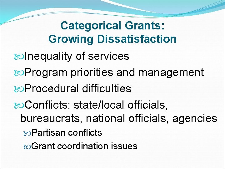 Categorical Grants: Growing Dissatisfaction Inequality of services Program priorities and management Procedural difficulties Conflicts: