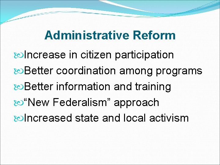 Administrative Reform Increase in citizen participation Better coordination among programs Better information and training