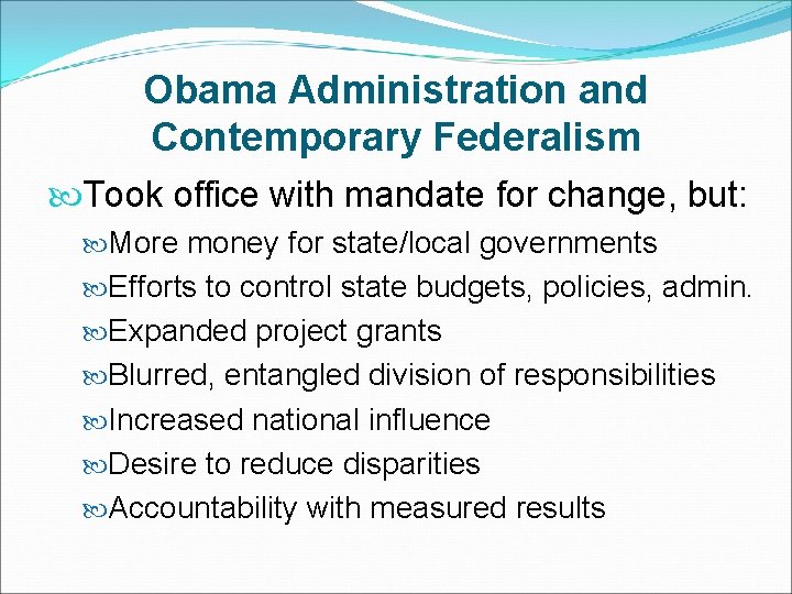 Obama Administration and Contemporary Federalism Took office with mandate for change, but: More money
