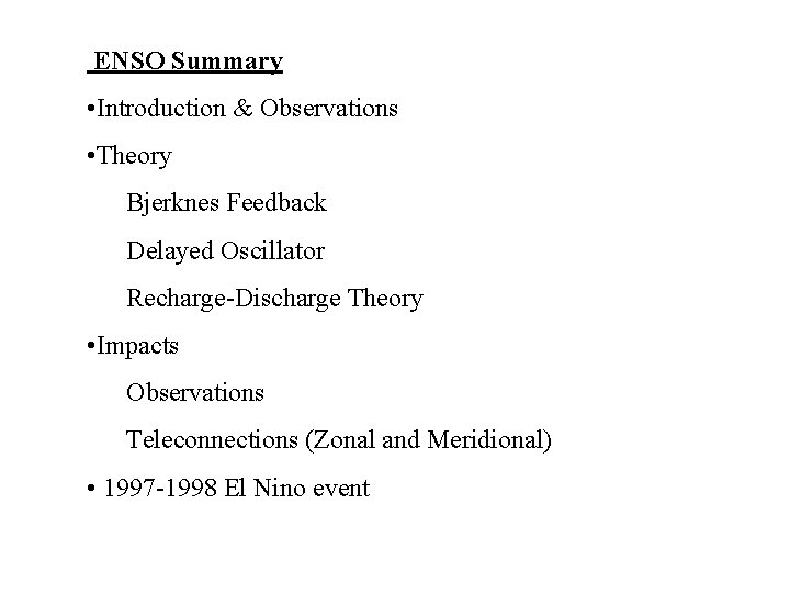 ENSO Summary • Introduction & Observations • Theory Bjerknes Feedback Delayed Oscillator Recharge-Discharge Theory