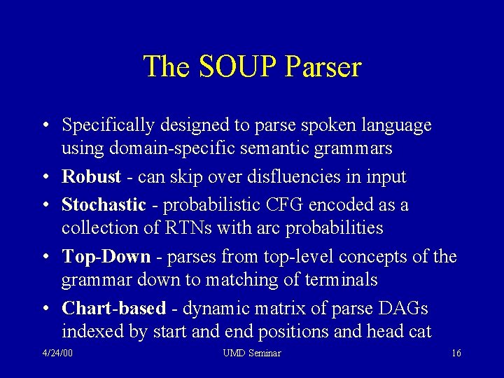 The SOUP Parser • Specifically designed to parse spoken language using domain-specific semantic grammars