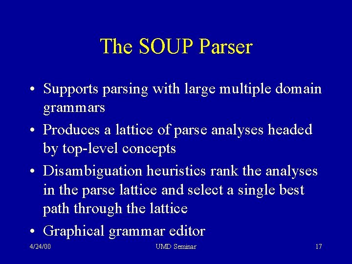 The SOUP Parser • Supports parsing with large multiple domain grammars • Produces a