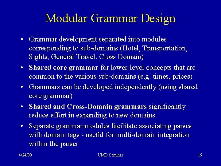 Modular Grammar Design • Grammar development separated into modules corresponding to sub-domains (Hotel, Transportation,