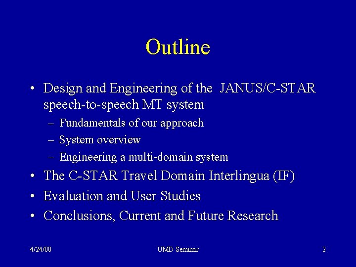 Outline • Design and Engineering of the JANUS/C-STAR speech-to-speech MT system – Fundamentals of