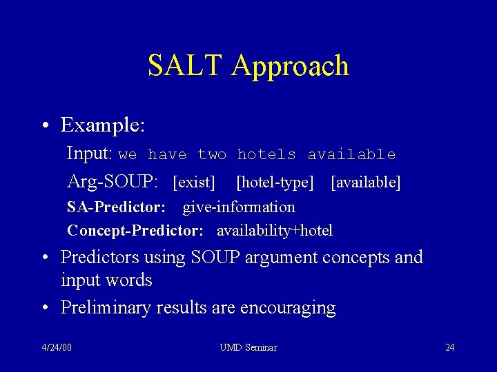 SALT Approach • Example: Input: we have two hotels available Arg-SOUP: [exist] [hotel-type] [available]