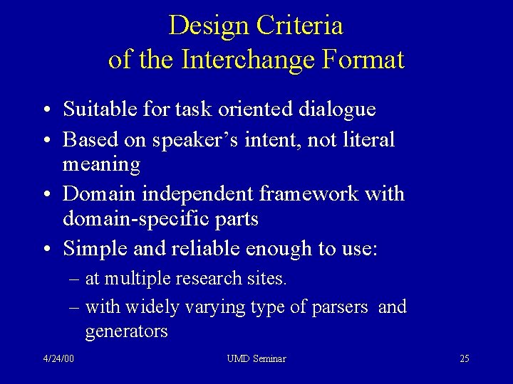 Design Criteria of the Interchange Format • Suitable for task oriented dialogue • Based