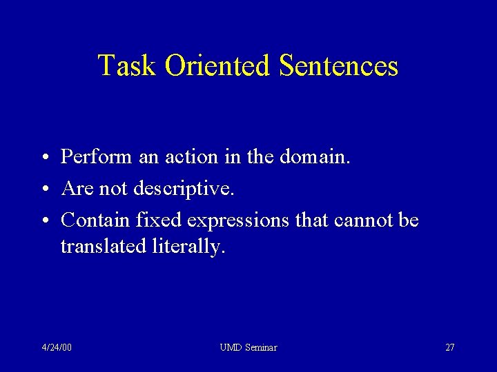 Task Oriented Sentences • Perform an action in the domain. • Are not descriptive.