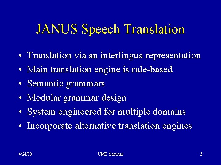 JANUS Speech Translation • • • Translation via an interlingua representation Main translation engine