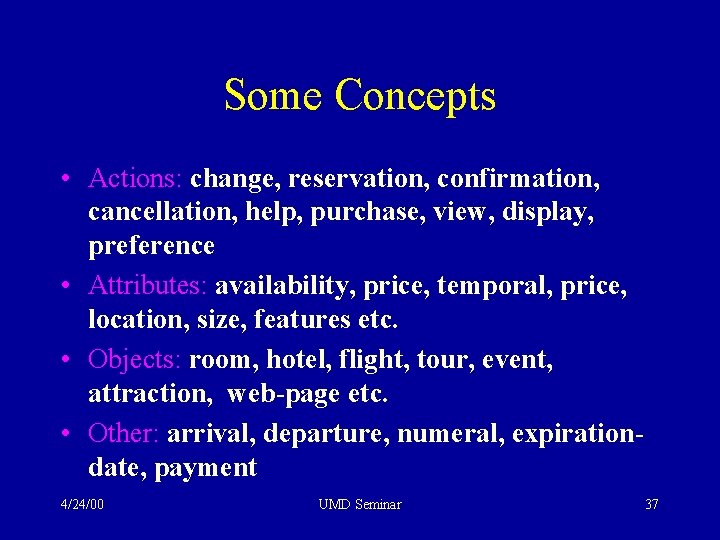 Some Concepts • Actions: change, reservation, confirmation, cancellation, help, purchase, view, display, preference •