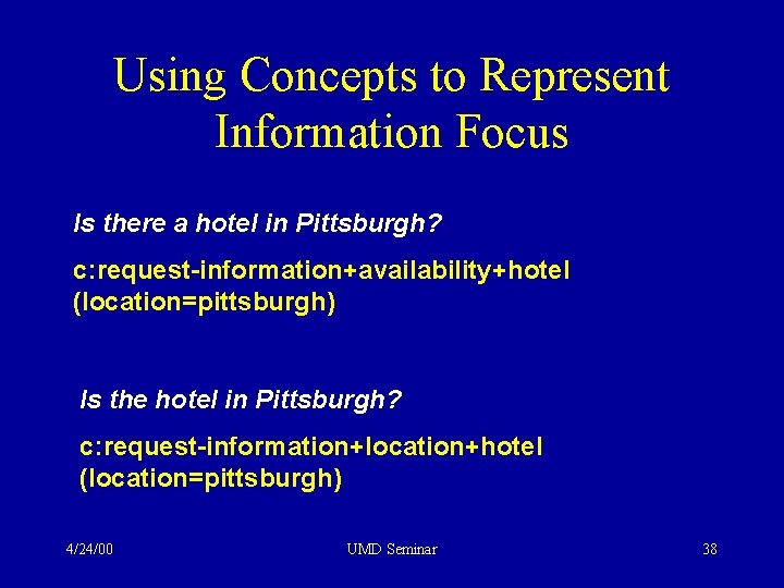 Using Concepts to Represent Information Focus Is there a hotel in Pittsburgh? c: request-information+availability+hotel