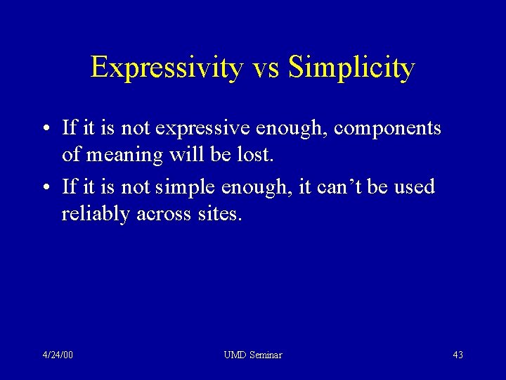 Expressivity vs Simplicity • If it is not expressive enough, components of meaning will