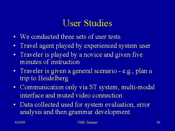 User Studies • We conducted three sets of user tests • Travel agent played