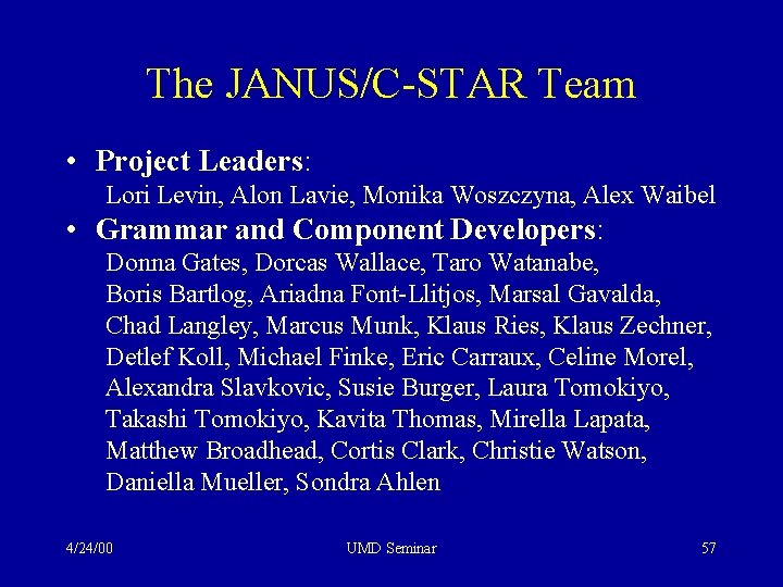 The JANUS/C-STAR Team • Project Leaders: Lori Levin, Alon Lavie, Monika Woszczyna, Alex Waibel