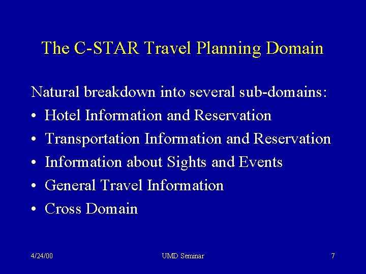 The C-STAR Travel Planning Domain Natural breakdown into several sub-domains: • Hotel Information and