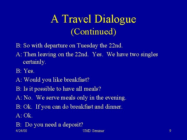 A Travel Dialogue (Continued) B: So with departure on Tuesday the 22 nd. A: