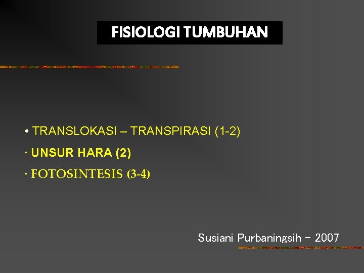 FISIOLOGI TUMBUHAN • TRANSLOKASI – TRANSPIRASI (1 -2) • UNSUR HARA (2) • FOTOSINTESIS