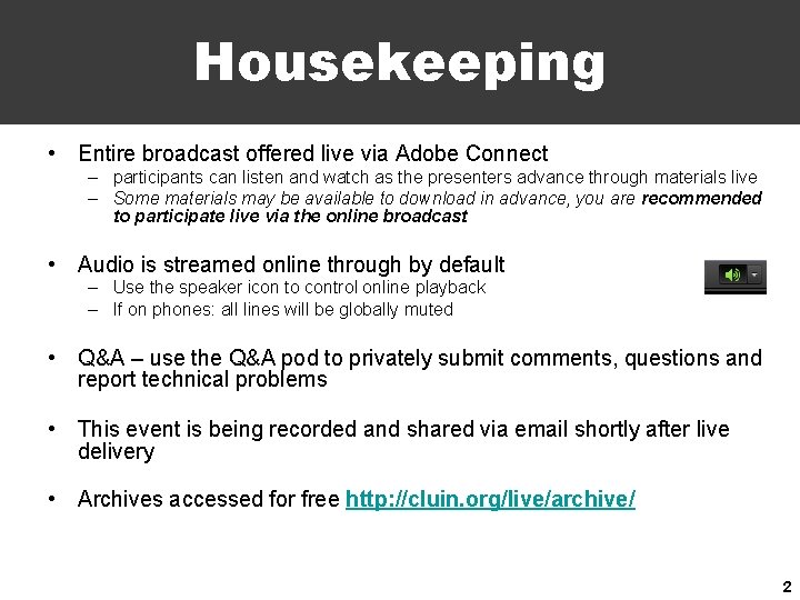 Housekeeping • Entire broadcast offered live via Adobe Connect – participants can listen and