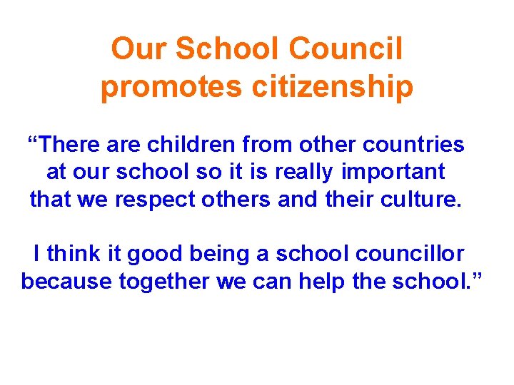 Our School Council promotes citizenship “There are children from other countries at our school