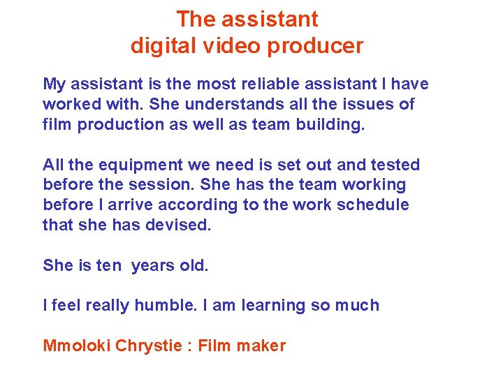 The assistant digital video producer My assistant is the most reliable assistant I have