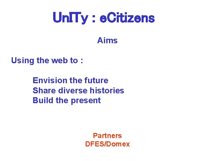 Un. ITy : e. Citizens Aims Using the web to : Envision the future