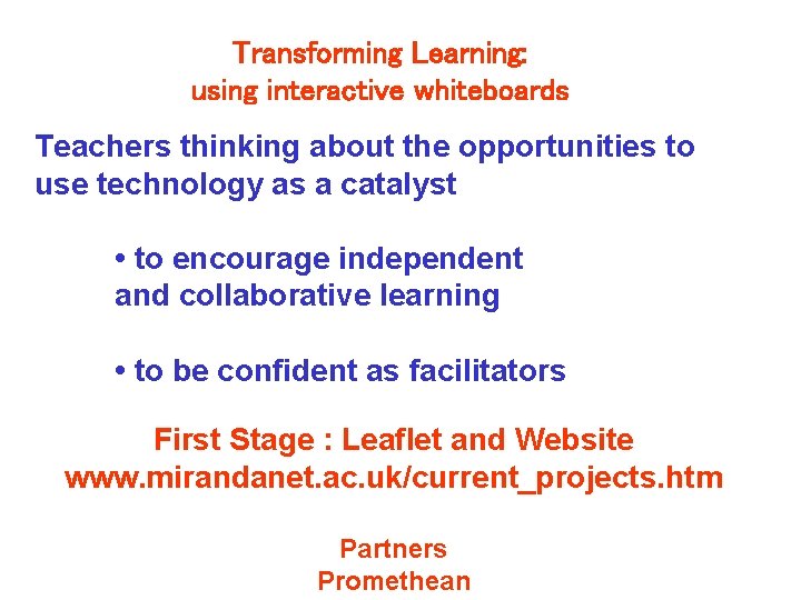 Transforming Learning: using interactive whiteboards Teachers thinking about the opportunities to use technology as