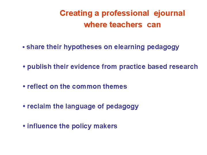 Creating a professional ejournal where teachers can • share their hypotheses on elearning pedagogy