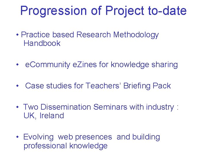Progression of Project to-date • Practice based Research Methodology Handbook • e. Community e.