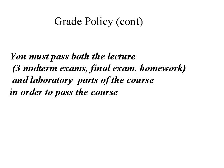 Grade Policy (cont) You must pass both the lecture (3 midterm exams, final exam,
