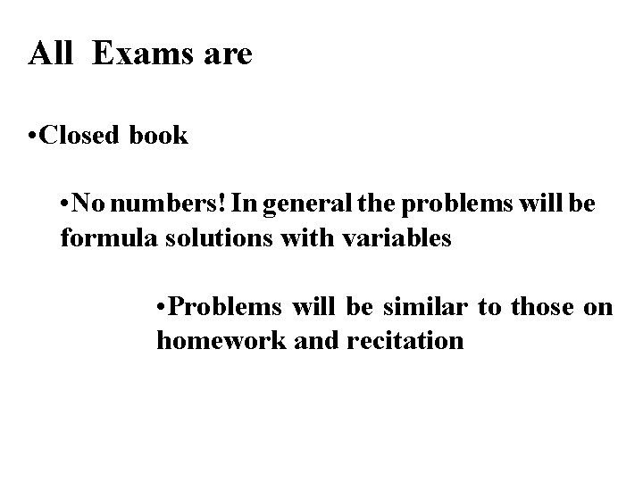 All Exams are • Closed book • No numbers! In general the problems will