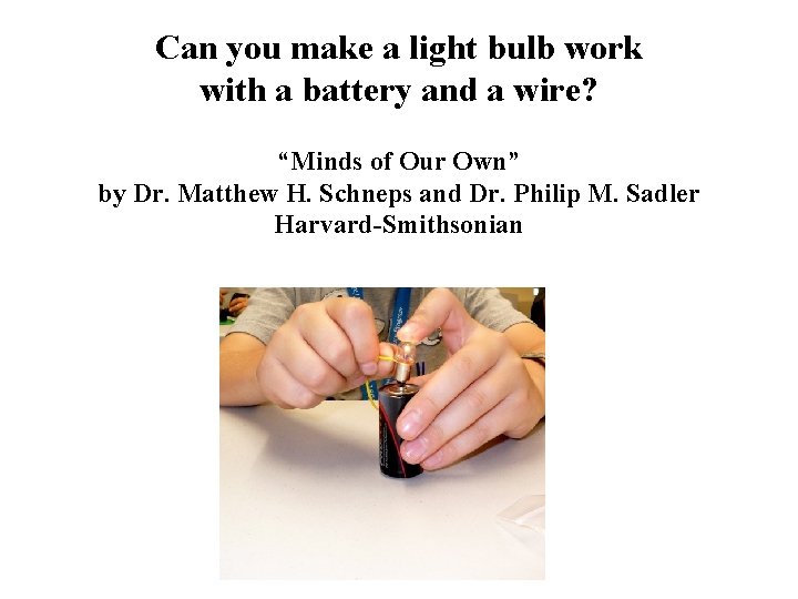 Can you make a light bulb work with a battery and a wire? “Minds